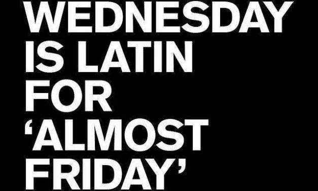 Wednesday Really Means “Almost Friday”!